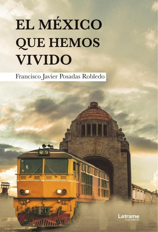 El Mexico que hemos vivido | Francisco Javier Posadas Robledo