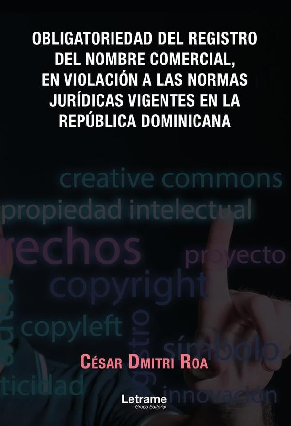 Obligatoriedad del registro del nombre comercial, en violacion a las normas juridicas vigentes en la | Cesar Dmitri Roa