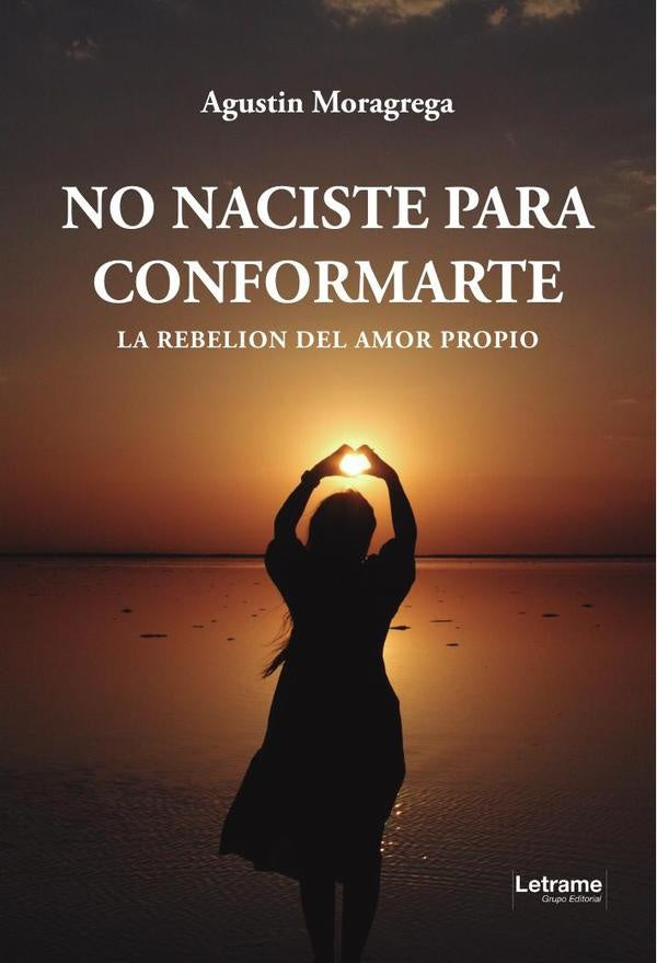 No naciste para conformarte | Agustin Moragrega Poblete