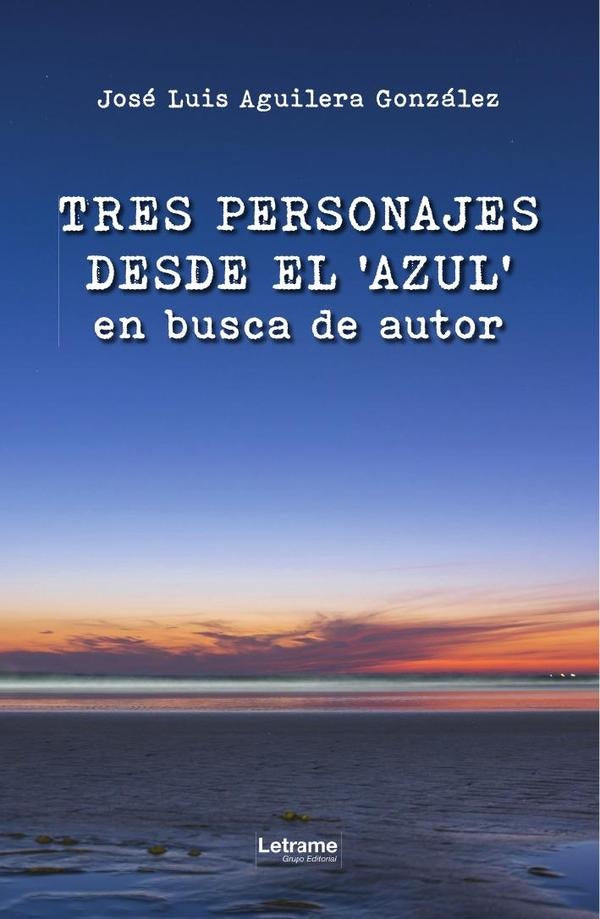 Tres personajes desde el azul en busca de autor | Jose Luis Aguilera Gonzale