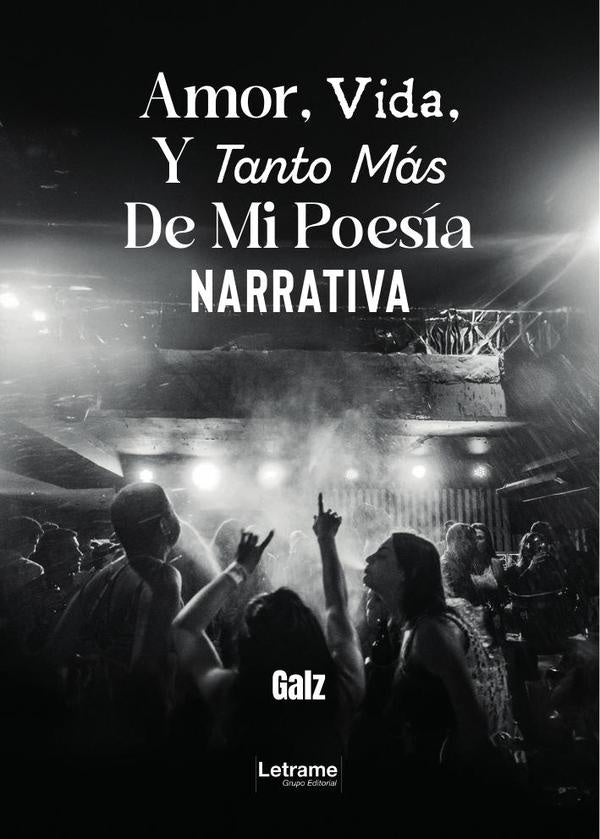Amor, Vida, Y Tanto Mas De Mi Poesia Narrativa | Galz .