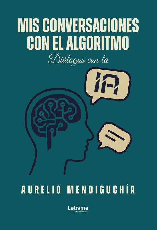 Mis conversaciones con el algoritmo | Aurelio Mendiguchia Garcia