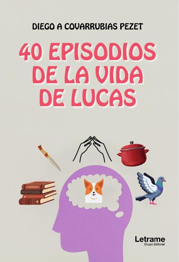 40 episodios de la vida de Lucas | Diego Covarrubias Pezet