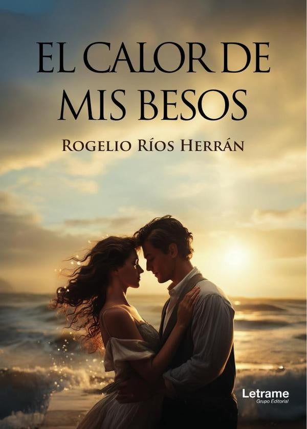 El calor de mis besos | Rogelio Rios Herran