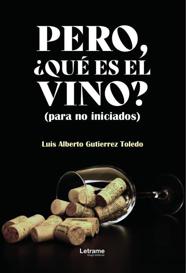 Pero, ?que es el vino? | Luis Alberto Gutierrez Toledo