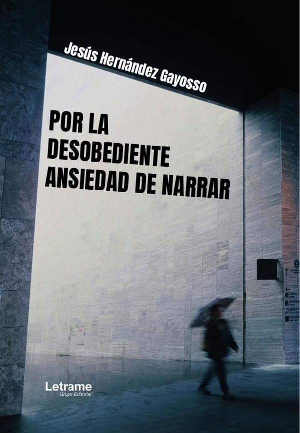 Por la desobediente ansiedad de narrar | Jesus Hernandez Gayosso