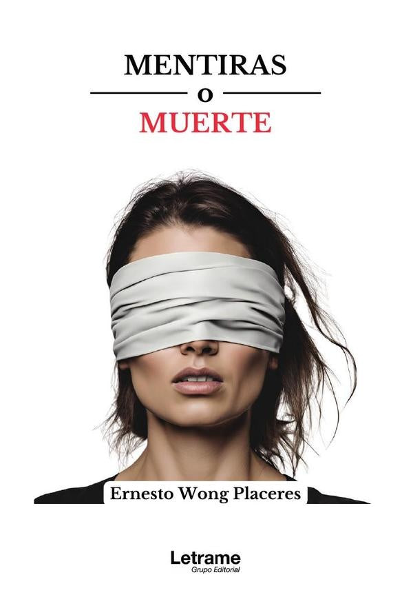 Mentiras o muertes | ERNESTO WONG PLACERES