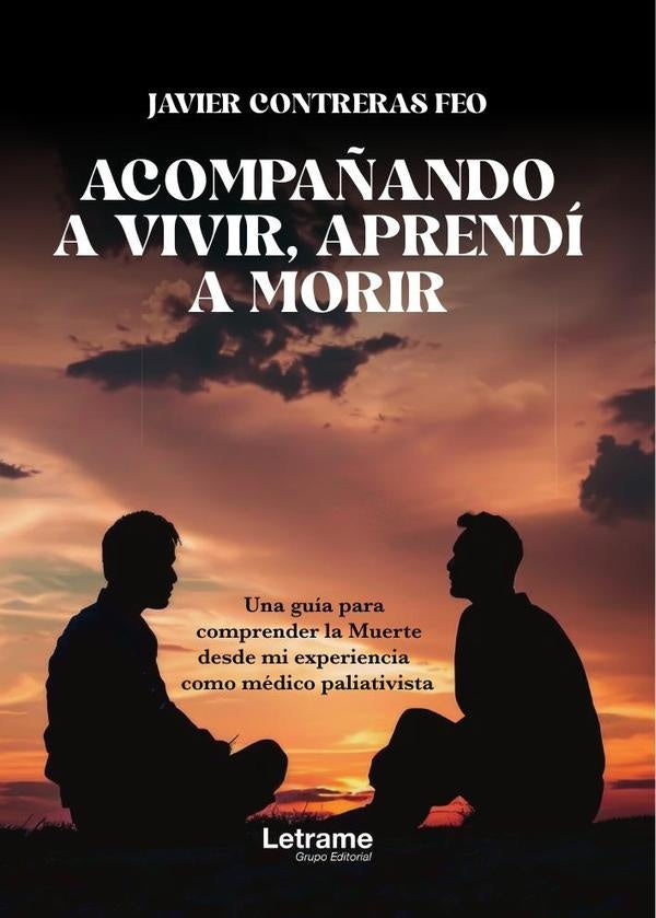 Acompa?ando a vivir aprendi a morir | Javier Contreras Feo