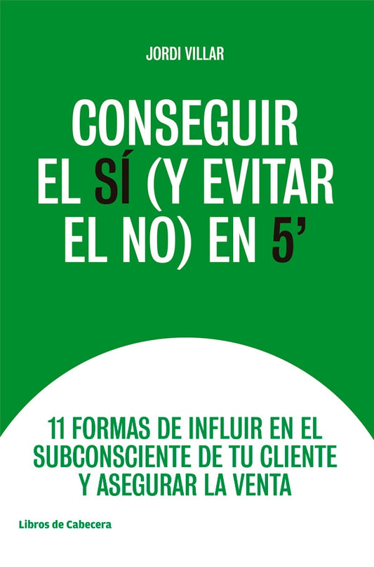 Conseguir el si (y evitar el no) en 5": 11 formas de influir en el subconsciente de tu cliente y ase | Jordo Villar