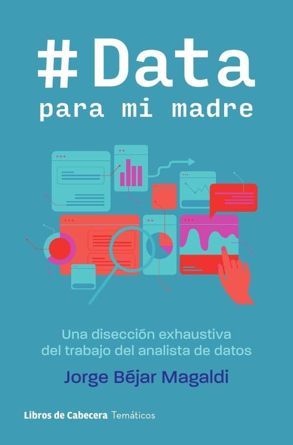 Data para mi madre: Una diseccion exhaustiva del trabajo del analista de datos | Jorge Bejar Magaldi
