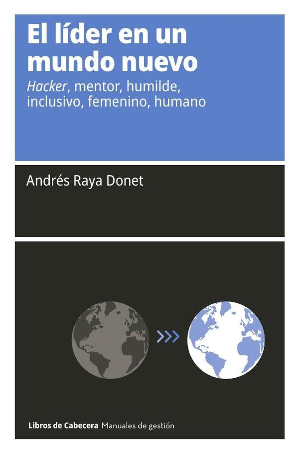El lider en un mundo nuevo: Hacker, mentor, humilde, inclusivo, femenino, humano | Andres Raya Donet