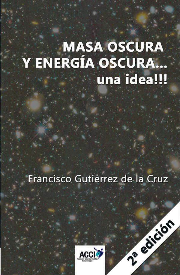 Masa oscura y energia oscura... una idea!!!  2? edicion | Francisco Gutierrez de la Cruz