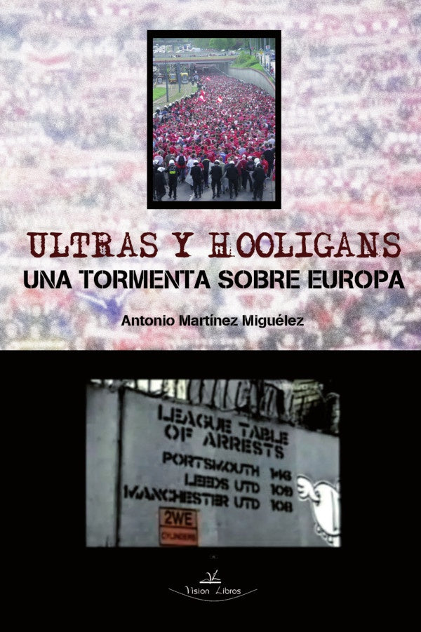 Ultras y hooligans. Una tormenta sobre Europa | Antonio Martinez Miguelez