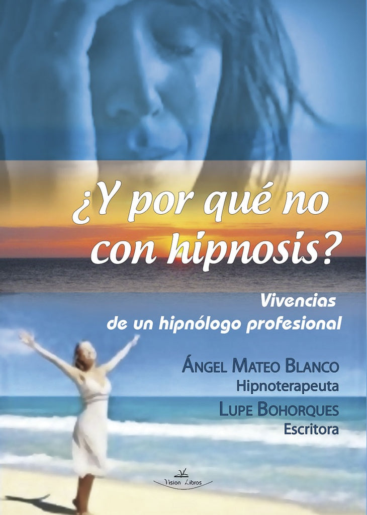 ?Y por que no con hipnosis? (Vivencias de un hipnologo profesional) | angel Mateo Blanco