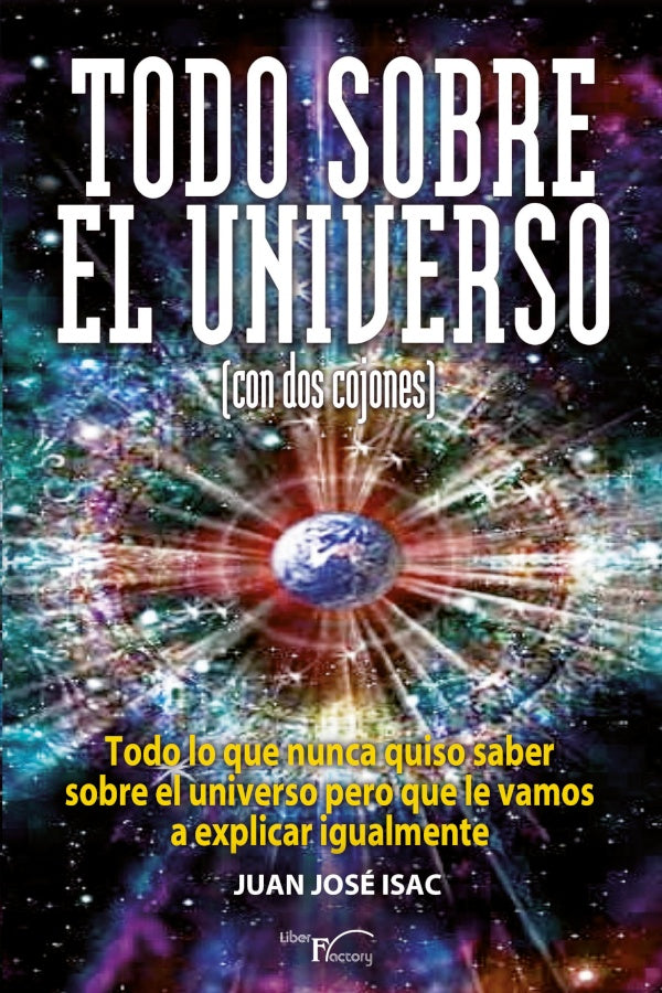 Todo sobre el universo (con dos cojones) | Juan Jose Isac Sanchez