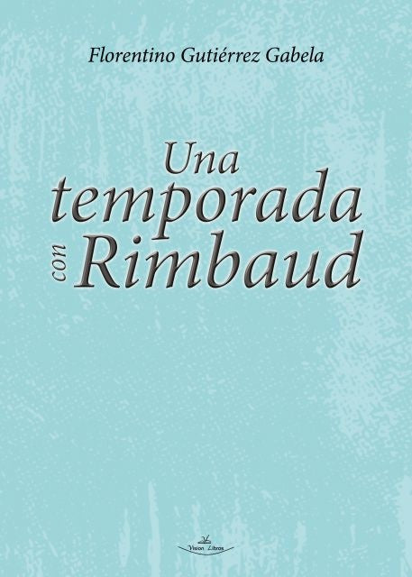 Una temporada con Rimbaud | Florentino Gutierrez Gabela