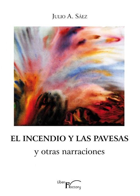 El incendio y las pavesas y otras narraciones | Julio A. Saez