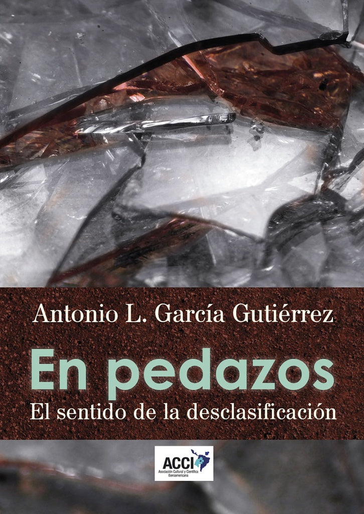 En pedazos. El sentido de la desclasificacion | Antonio L. Garcia Gutierrez
