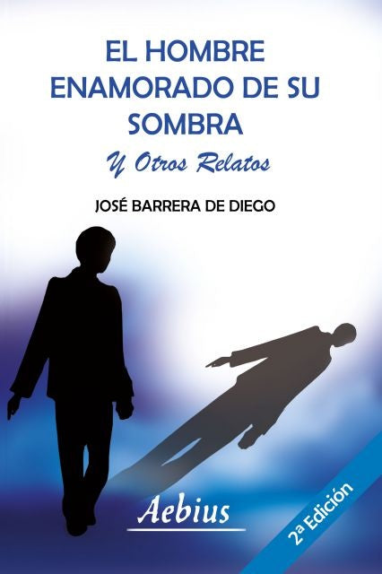 El hombre enamorado de su sombra y otros relatos | Jose Barrera De Diego