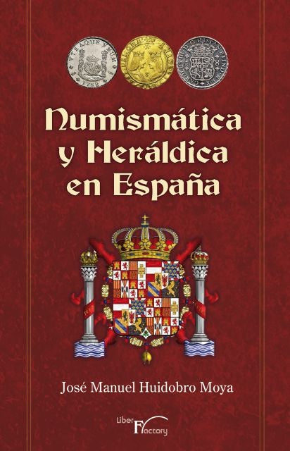 Numismatica y heraldica en Espa?a | Jose Manuel Huidobro Moya