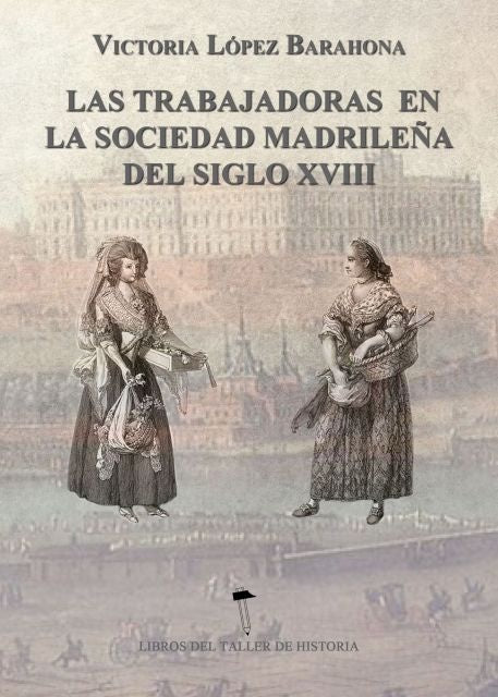 Las Trabajadoras en la sociedad madrile?a del siglo XVIII | Victoria Lopez Barahona
