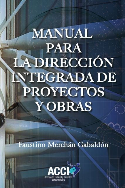 Manual para la direccion integrada de proyectos y obras | Faustino Merchan Gabaldon
