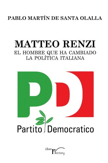 Matteo Renzi, el hombre que ha cambiado la politica italiana | Pablo Martin de Santa Olalla