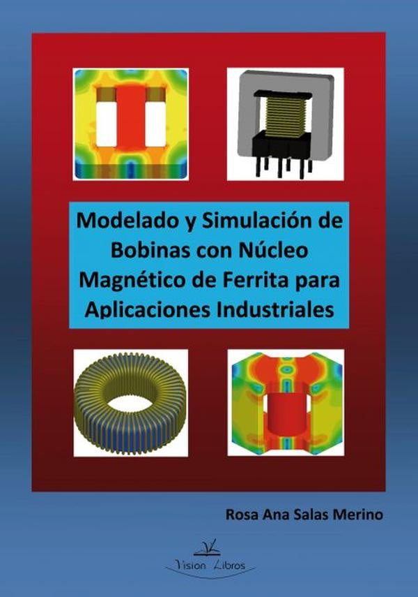Modelado y Simulacion de Bobinas con Nucleo Magnetico de Ferrita para Aplicaciones Industriales | Rosa Ana Salas Merino