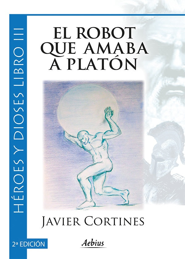 El robot que amaba a Platon 2? Edicion - (Heroes y dioses, Libro III) | Javier Cortines Fernandez