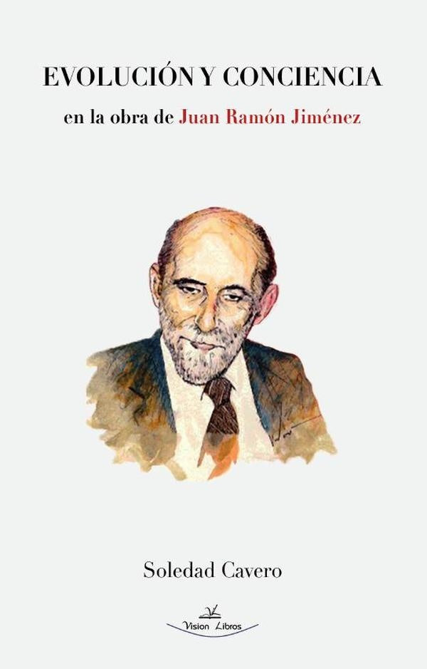 Evolucion y Conciencia en la obra de Juan Ramon Jimenez | Soledad Cavero
