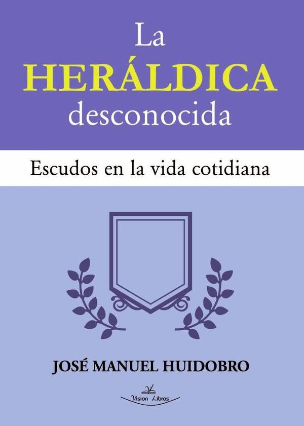 La Heraldica desconocida | Jose Manuel Huidobro Moya