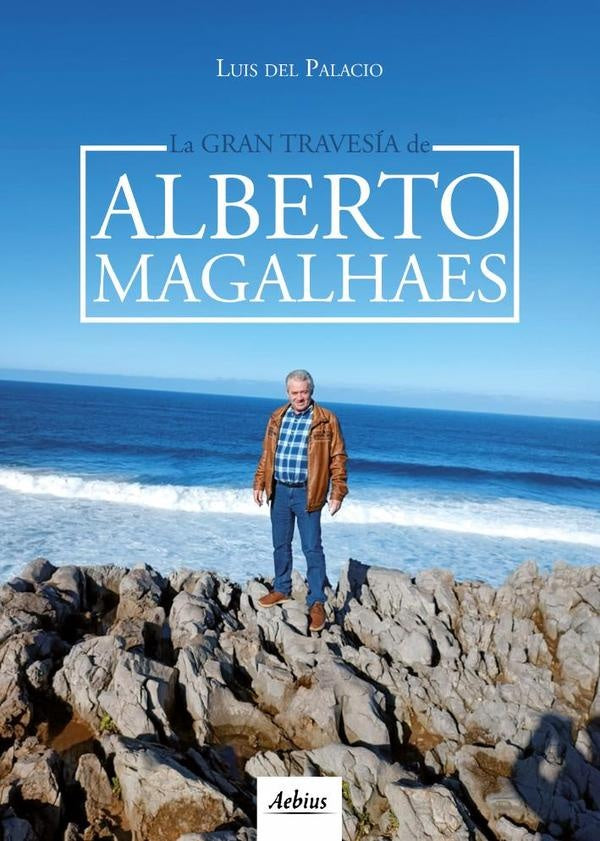 La gran travesia de Alberto Magalhaes | Luis Del Palacio