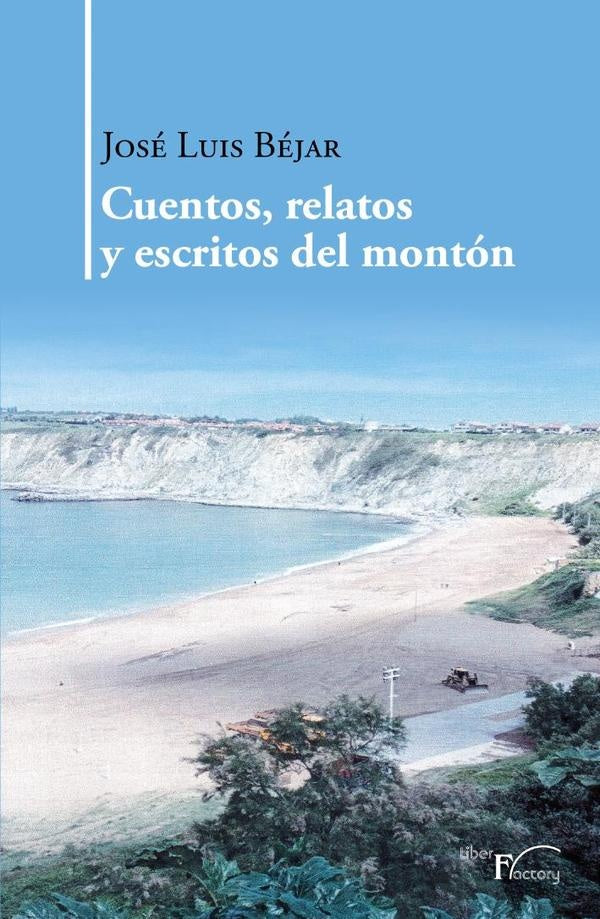 Cuentos, relatos y escritos del monton | Jose Luis Bejar