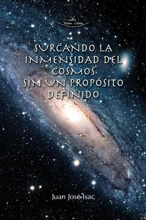 Surcando la inmensidad del cosmos sin un proposito definido | Juan Jose Isac