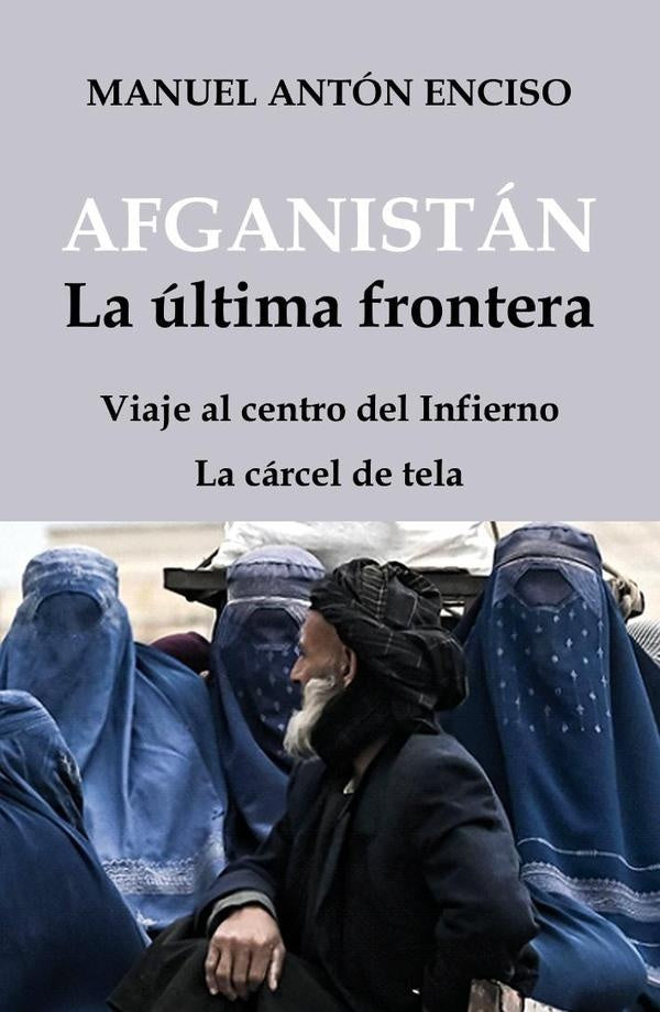Afganistan, la ultima frontera | Manuel Anton Enciso