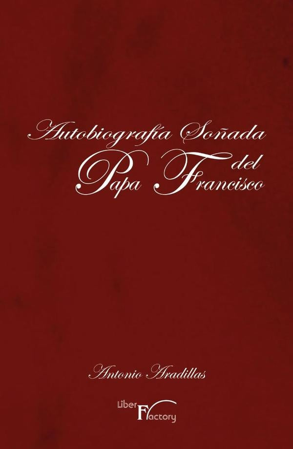 Autobiografia so?ada del Papa Francisco | Antonio Aradillas