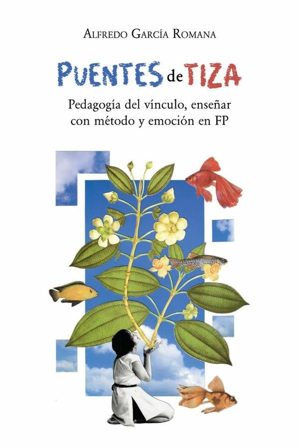 Puentes de tiza: Pedagogia del vinculo, ense?ar con metodo y emocion en FP | Alfredo Garcia Romana