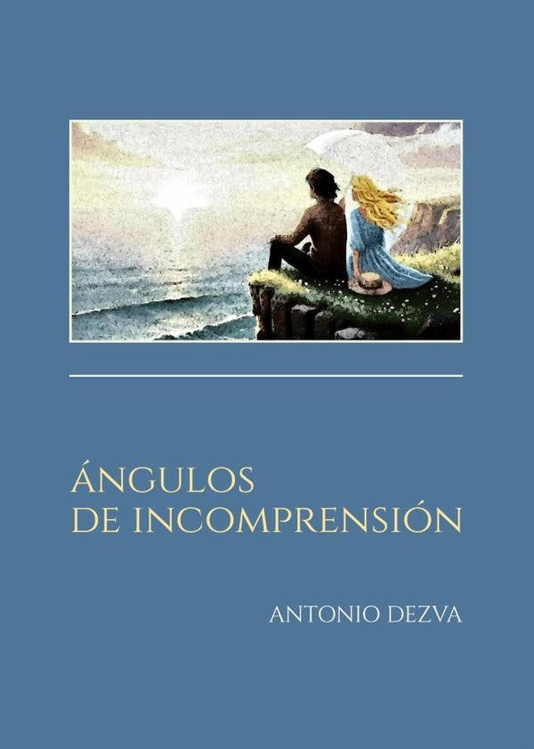 angulos de Incomprension | Antonio Dezva