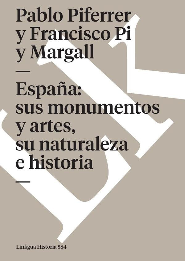 Espa?a: sus monumentos y artes, su naturaleza e historia | Francisco Pi y Margall