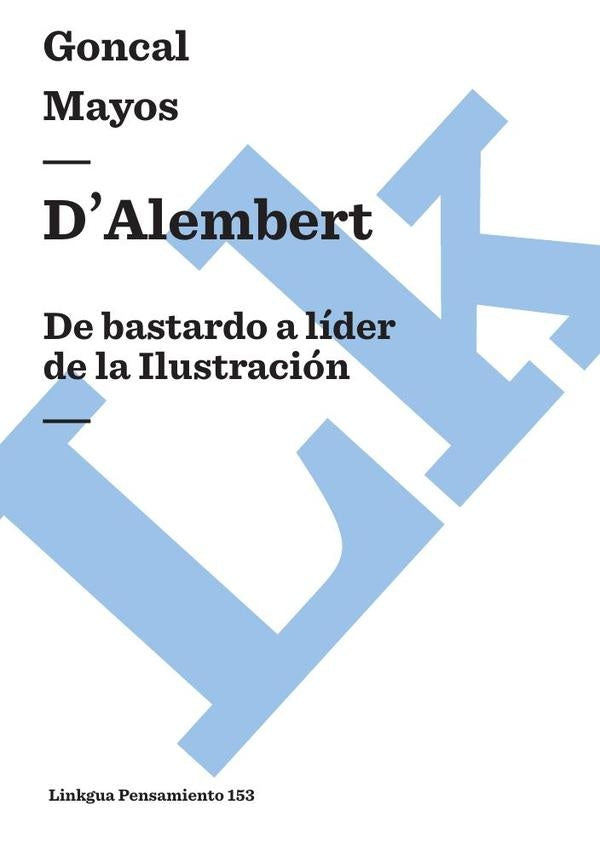 DAlembert: De bastardo a lider de la Ilustracion | Gon?al Mayos