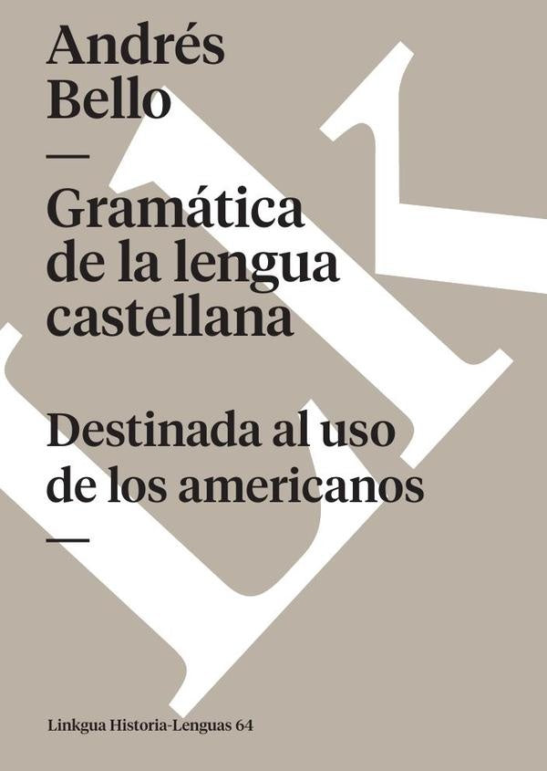 Gramatica de la lengua castellana destinada al uso de los americanos | Andres Bello