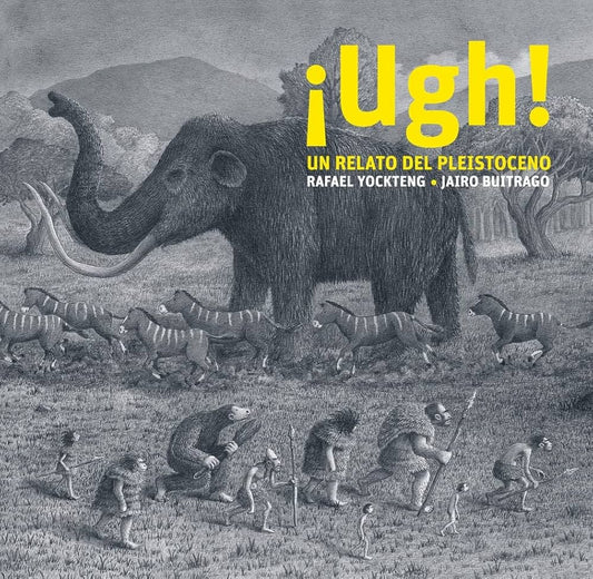 ¡Ugh! Un relato del pleistoceno | Rafael Yockteng - Jairo Buitrago