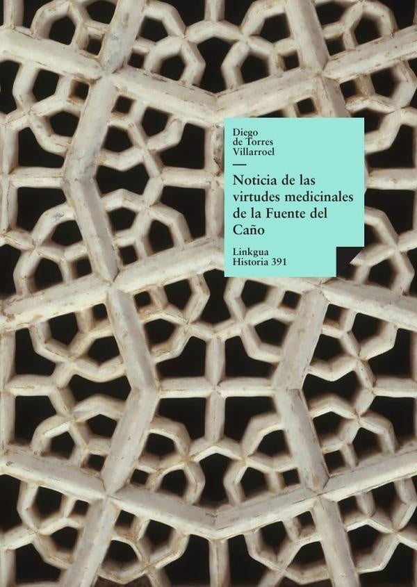 Noticia de las virtudes medicinales de la Fuente del Ca?o de la villa de Babilafuente | Diego de Torres Villarroel