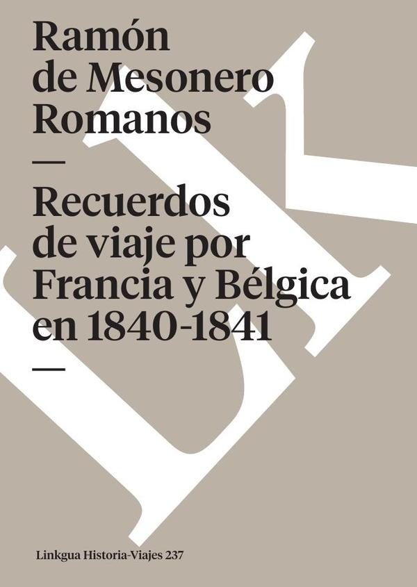 Recuerdos de viaje por Francia y Belgica en 1840-1841 | Ramonde Mesonero Romanos