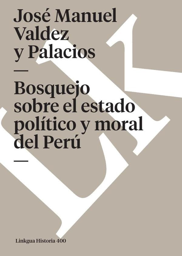 Bosquejo sobre el estado politico y moral del Peru | Jose Manuel Valdez y Palacios