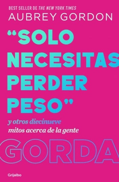 «Solo necesitas perder peso»: Y otros diecinueve mitos acerca de la gente gorda | Aubrey Gordon