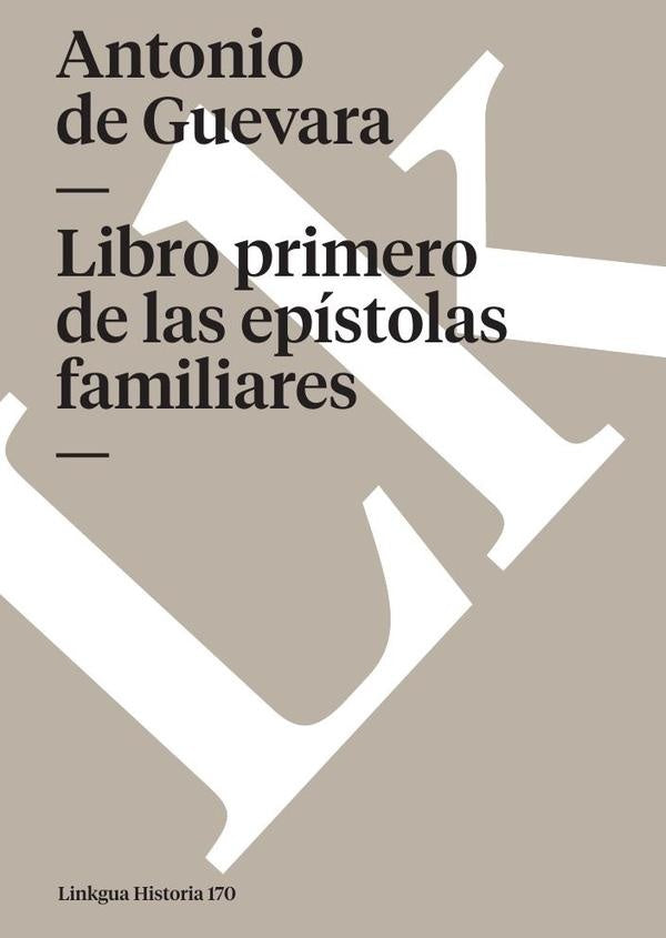 Libro primero de las epistolas familiares | ANTONIODE GUEVARA