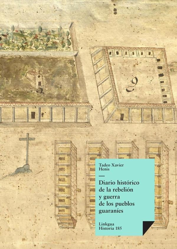 Diario historico de la rebelion y guerra de los pueblos guaranis | Tadeo Xavier Henis