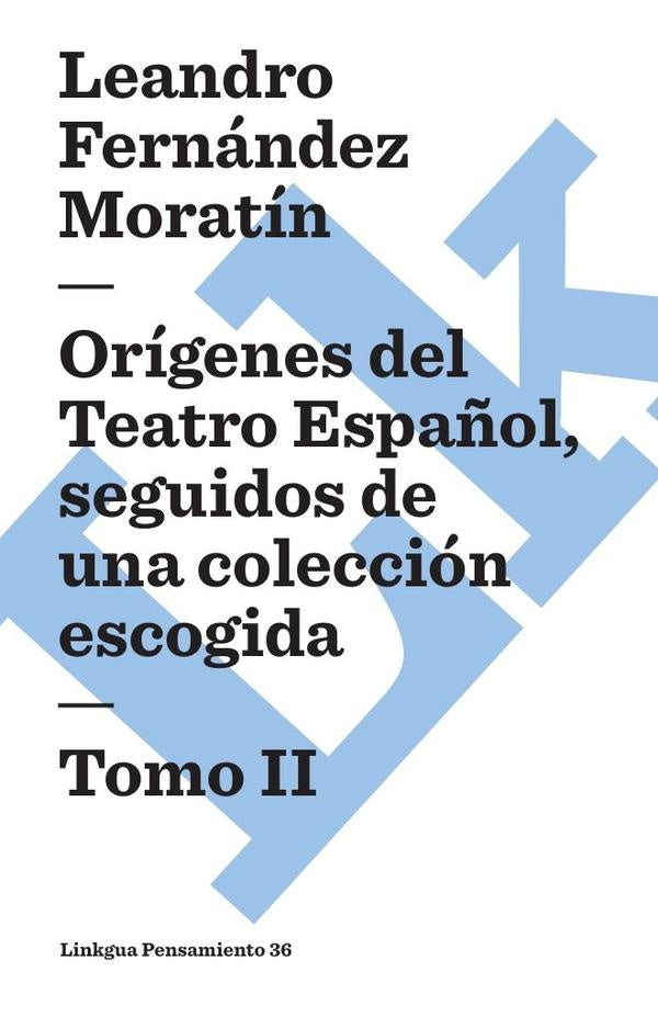 Origenes del Teatro Espa?ol, seguidos de una coleccion escogida | LEANDROFERNANDEZDE MORATIN