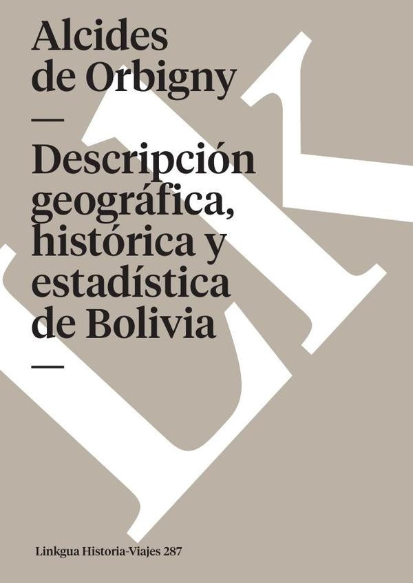 Descripcion geografica, historica y estadistica de Bolivia | Alcides de Orbigny